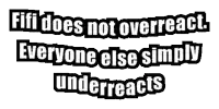 a sign that says fifi does not overreact everyone else simply underreacts