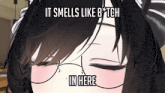 a close up of a girl 's face with a caption that says it smells like bitch in here