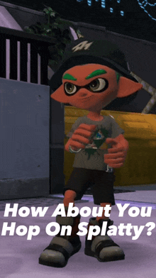 a cartoon character with the words how about your hop on splatty
