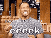 a man is making a funny face and saying `` facial , hair , and make-up ! eeeek ''