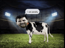 a picture of a cow with a man 's face on it and a speech bubble that says " i eat penalty "