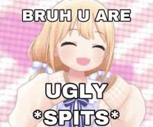 a girl with blonde hair is smiling and says bruh u are ugly * spits * .