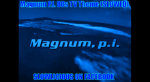 a blue poster that says magnum pi 80s tv theme slowed magnum pi slowlicious on facebook