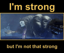 a picture of a monster with the words i 'm strong but i 'm not that strong