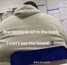 a man in a hoodie sits in a chair with the words bro needs to sit in the back