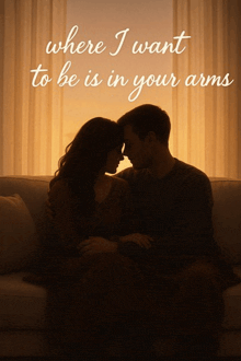 a picture of a man and woman sitting on a couch with the words where i want to be is in your arms