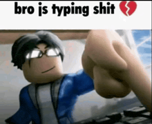 a cartoon character with a broken heart and the words " bro is typing shit " above him