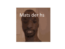 a man with the words mats der hs on his face