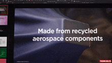 a computer screen that says made from recycled aerospace components on it