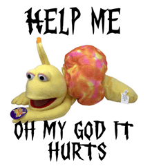 a stuffed snail with the words help me oh my god it hurts on it