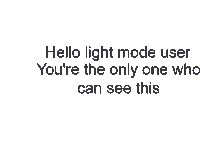 a white background with the words " hello light mode user you 're the only one who can see this " on it