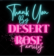 neon sign that says " thank you by desert rose family "