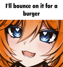 a picture of a girl with the words " i 'll bounce on it for a burger " below it