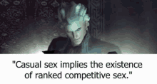 a video game character says `` casual sex implies the existence of ranked competitive sex . ``