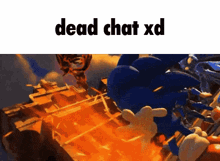 a picture of sonic the hedgehog with the words dead chat xd on the bottom