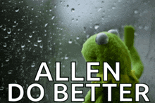 a kermit the frog is looking out a window with the words allen do better behind him