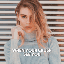 a woman in a sweater with the words " when your crush see you " on the bottom