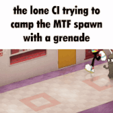 the lone ci is trying to camp the mtf spawn with a grenade in the background