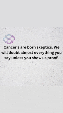 a sign that says " cancer 's are born skeptics " on it