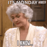 a woman with gray hair says it 's monday and i know