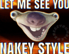 a picture of a smiling animal with the words let me see you nakey style