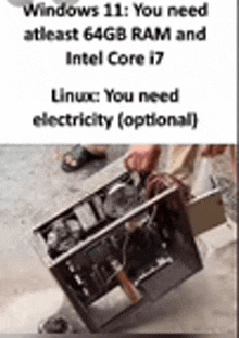 windows 11 : you need atleast 64gb ram and intel core i7 . linux : you need electricity ( optional ) .