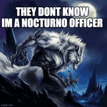 a painting of a werewolf with the caption they don t know im a nocturno officer