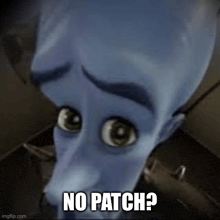 a close up of a cartoon character with a sad look on his face and the words `` no patch '' .