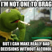 kermit the frog is smoking a cigarette in a meme that says i 'm not one to brag