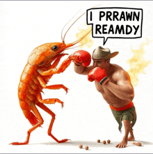 a man with boxing gloves is fighting a shrimp with a speech bubble that says i prrawn reamdy