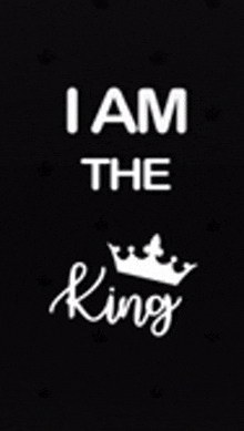 i am the king with a crown on a black background