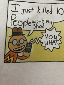 a cartoon says i just killed 10 people with my people shed and you what