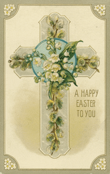 a cross with flowers and the words a happy easter to you below it