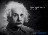 a black and white photo of albert einstein with the words " the most intelligent thing to do is to buy dash " above him