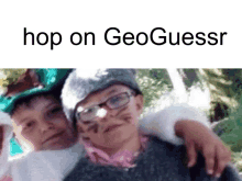 a picture of two young boys with the caption hop on geoguessr