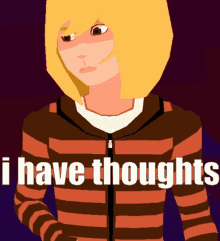 a cartoon of a girl with the words " i have thoughts " above her