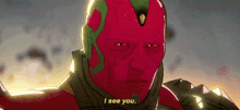 vision from avengers : age of ultron is wearing a red mask and saying i see you .