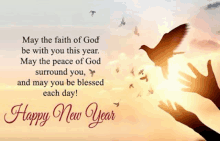 may the faith of god be with you this year . may the peace of god surround you and may you be blessed each day .