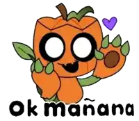a cartoon drawing of a pumpkin with a paw and the words ok manana