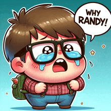 a cartoon boy with glasses is crying and says why randy