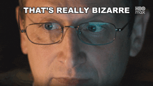 a man wearing glasses says that 's really bizarre hbo max