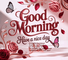 a greeting card with roses and butterflies that says good morning have a nice day