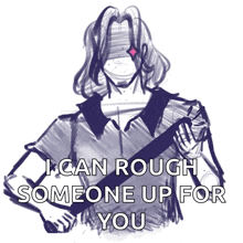 a drawing of a man with blindfolds and the words " i can rough someone up for you " below him