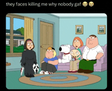 a cartoon of a family sitting in a living room with a caption that says they faces killing me why nobody gaf