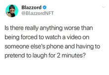 a tweet from blazzard asking if there is really anything worse than being forced to watch a video