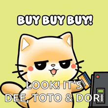 a cartoon cat is holding a credit card and saying buy buy buy look it 's dee toto & dori