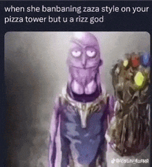 when she banbaning zaza style on your pizza tower but u a rizz god