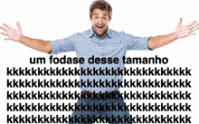 a man with his arms outstretched is surrounded by text that says um fodase nesse tamanho