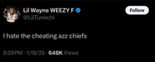 a tweet from lil wayne weezy says that he hates the cheating azz chiefs