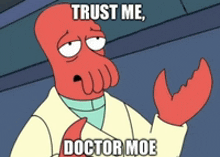 a cartoon character with the words trust me doctor moe written on it